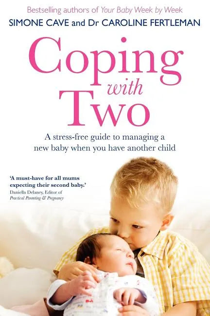 Coping with Two: A Stress-Free Guide to Managing a New Baby When You Have Another Child - Paperback