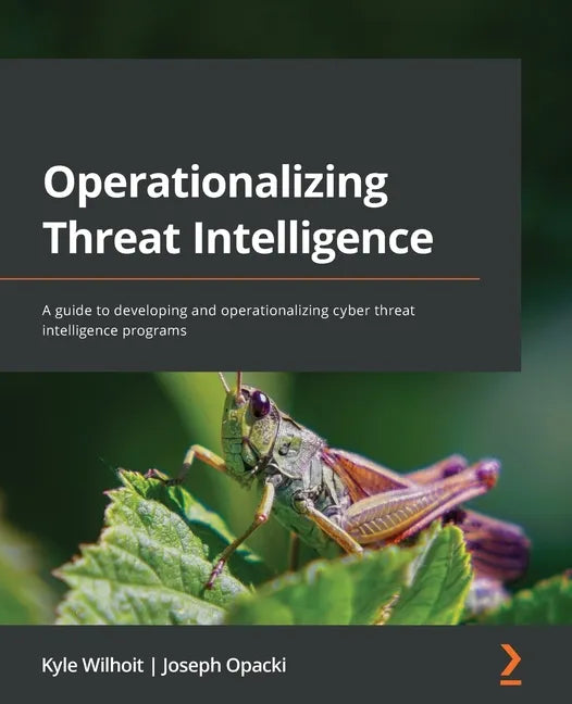 Operationalizing Threat Intelligence: A guide to developing and operationalizing cyber threat intelligence programs - Paperback