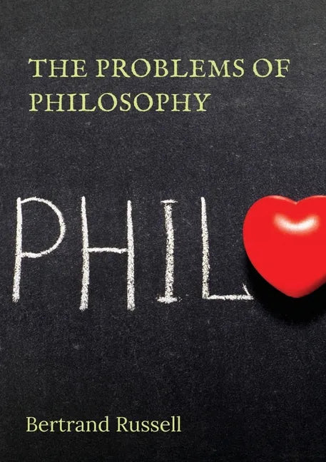 The Problems of Philosophy: a 1912 book by the philosopher Bertrand Russell, in which the author attempts to create a brief and accessible guide t - Paperback