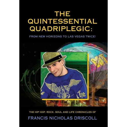 The Quintessential Quadriplegic: From New Horizons to Las Vegas Twice! - Hardcover