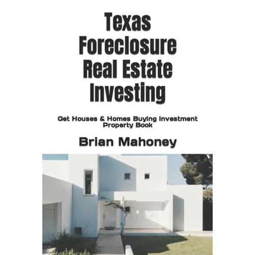 Texas Foreclosure Real Estate Investing: Get Houses & Homes Buying Investment Property Book - Paperback