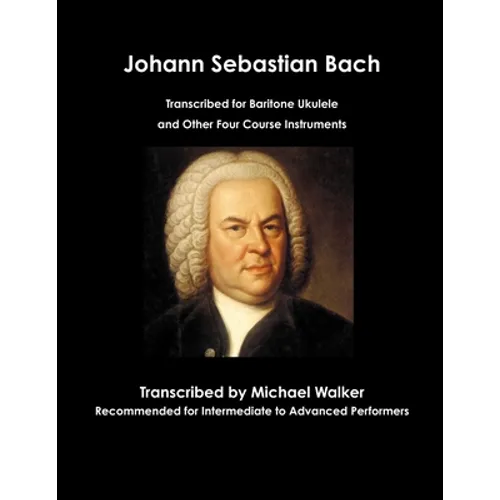 Johann Sebastian Bach Transcribed for Baritone Ukulele and Other Four Course Instruments - Paperback