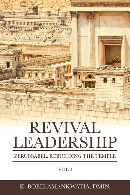 Revival Leadership: Vol 1: Zerubbabel: Rebuilding the Temple - Paperback