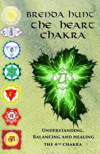 The Heart Chakra: Understanding, Balancing and Healing the 4th Chakra - Paperback