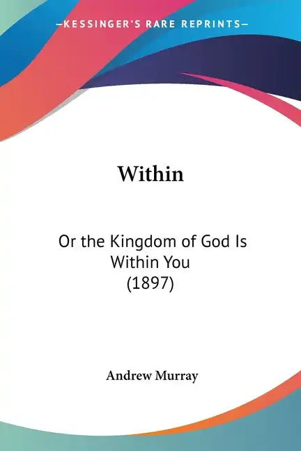 Within: Or the Kingdom of God Is Within You (1897) - Paperback