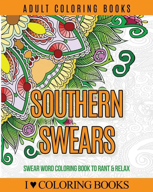 Adult Coloring Books: Southern Swears: Swear Word Coloring Book to Rant & Relax - Paperback
