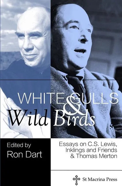 White Gulls and Wild Birds: Essays on C.S. Lewis, Inklings and Friends, & Thomas Merton - Paperback