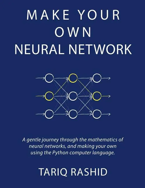 Make Your Own Neural Network - Paperback