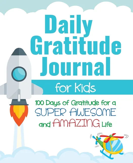 Daily Gratitude Journal for Kids: 100 Days of Gratitude for a Super Awesome and Amazing Life - Paperback