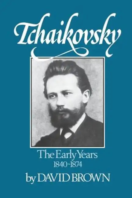 Tchaikovsky: The Early Years 1840-1874 - Paperback