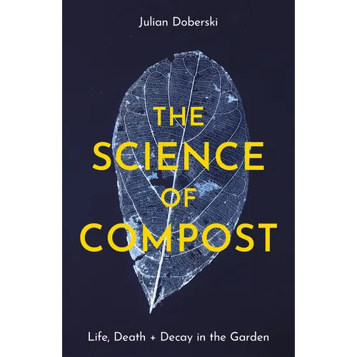The Science of Compost: Life, Death and Decay in the Garden - Paperback