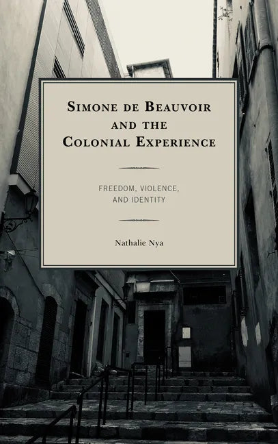 Simone de Beauvoir and the Colonial Experience: Freedom, Violence, and Identity - Paperback