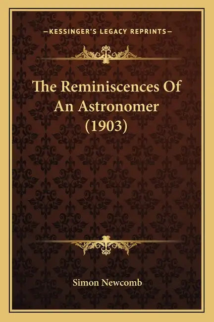 The Reminiscences of an Astronomer (1903) - Paperback