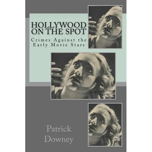 Hollywood on the Spot: Crimes Against the Early Movie Stars - Paperback