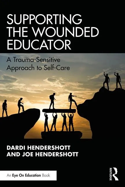 Supporting the Wounded Educator: A Trauma-Sensitive Approach to Self-Care - Paperback