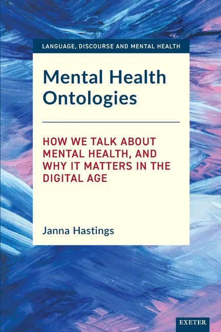 Mental Health Ontologies: How We Talk About Mental Health, and Why it Matters in the Digital Age - Paperback
