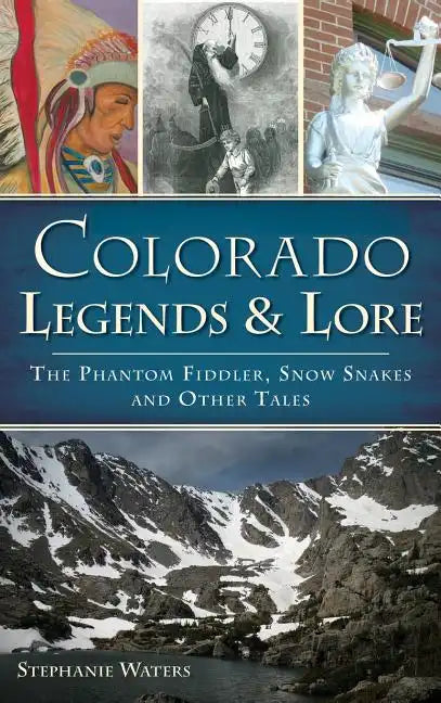Colorado Legends & Lore: The Phantom Fiddler, Snow Snakes and Other Tales - Hardcover