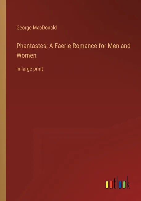 Phantastes; A Faerie Romance for Men and Women: in large print - Paperback