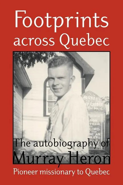 Footprints Across Quebec: The Autobiography of Murray Heron - Paperback