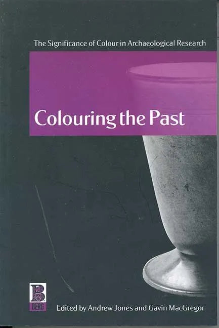 Colouring the Past: The Significance of Colour in Archaeological Research - Paperback