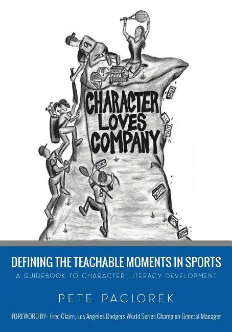 Character Loves Company: Defining the "Teachable Moments" in Sports - A Guidebook to Character Literacy Development - Paperback