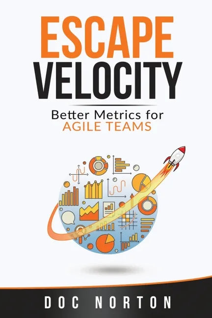 Escape Velocity: Better Metrics for Agile Teams - Paperback