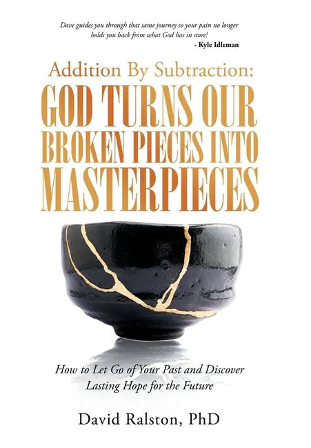Addition by Subtraction: God Turns Our Broken Pieces into Masterpieces: How to Let Go of Your Past and Discover Lasting Hope for the Future - Hardcover