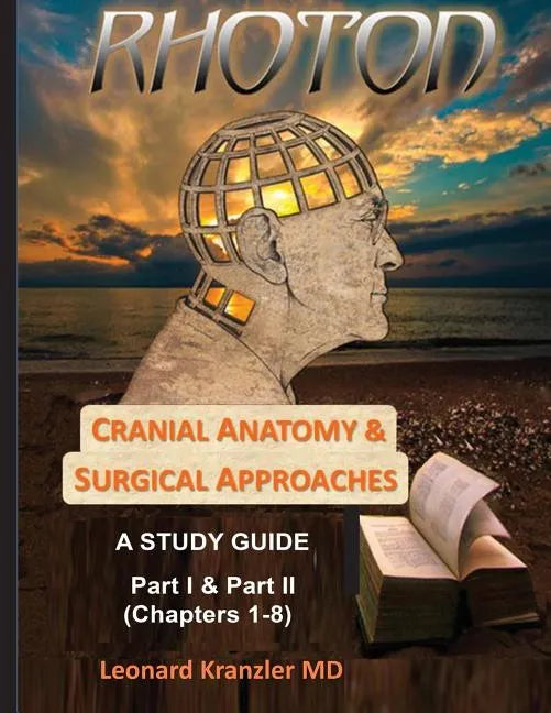 Cranial Anatomy & Surgical Approaches: A Study Guide - Parts I & II - Paperback