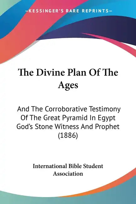 The Divine Plan of the Ages: And the Corroborative Testimony of the Great Pyramid in Egypt God's Stone Witness and Prophet (1886) - Paperback