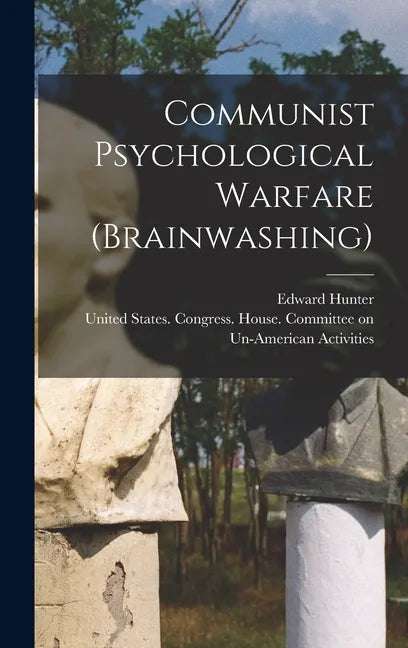 Communist Psychological Warfare (brainwashing) - Hardcover