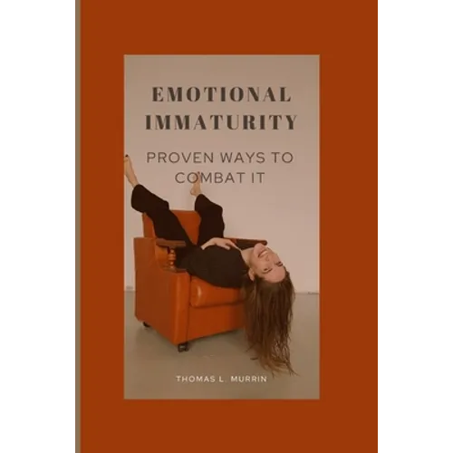 Emotional Immaturity: Proven Ways to Combat It - Paperback