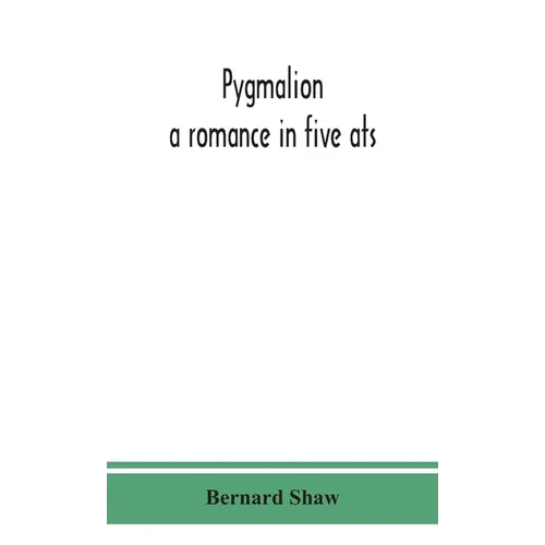 Pygmalion: a romance in five ats - Hardcover