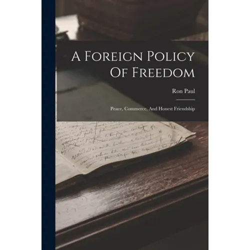 A Foreign Policy Of Freedom: Peace, Commerce, And Honest Friendship - Paperback