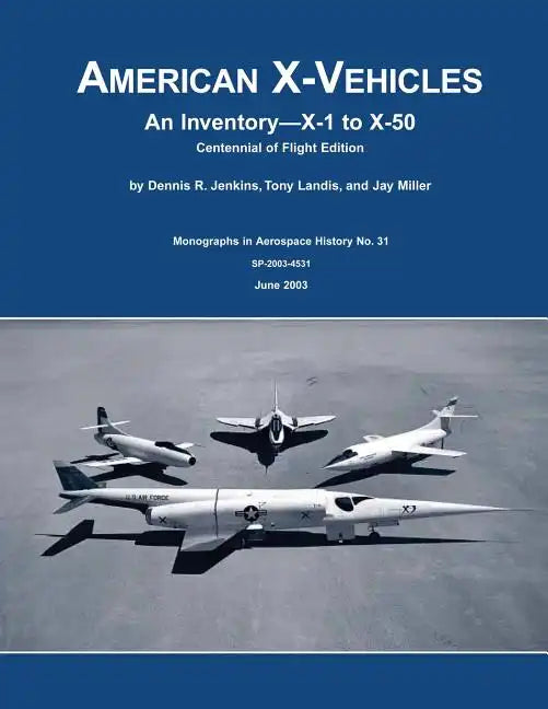 American X-Vehicles: An Inventory X-1 to X-50 Centennial of Flight Edition - Paperback