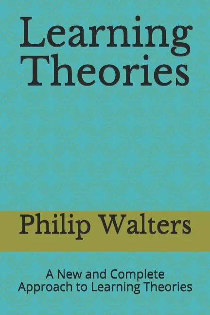 Learning Theories: A New and Complete Approach to Learning Theories - Paperback