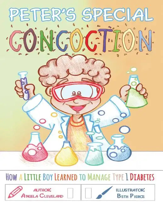 Peter's Special Concoction: How a Little Boy Learned to Manage Type 1 Diabetes - Paperback