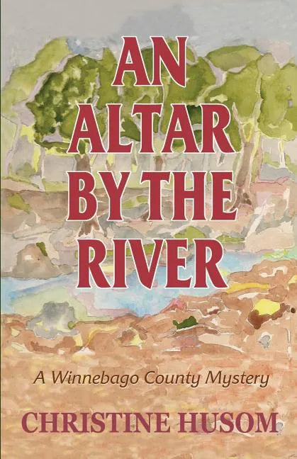 An Altar By The River: A Winnebago County Mystery - Paperback