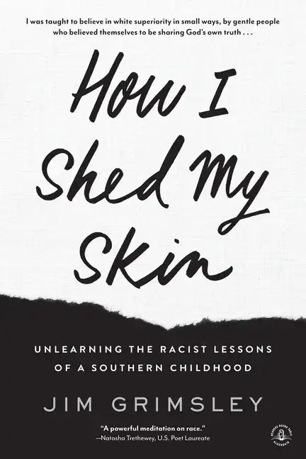 How I Shed My Skin: Unlearning the Racist Lessons of a Southern Childhood - Paperback