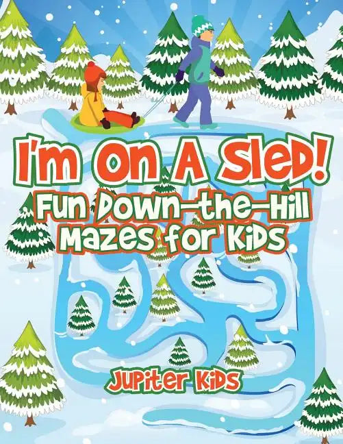 I'm On A Sled! Fun Down-the-Hill Mazes for Kids - Paperback