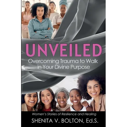 Unveiled: Overcoming Trauma to Walk in Your Divine Purpose - Paperback