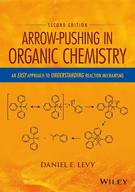 Arrow-Pushing in Organic Chemistry: An Easy Approach to Understanding Reaction Mechanisms - Paperback