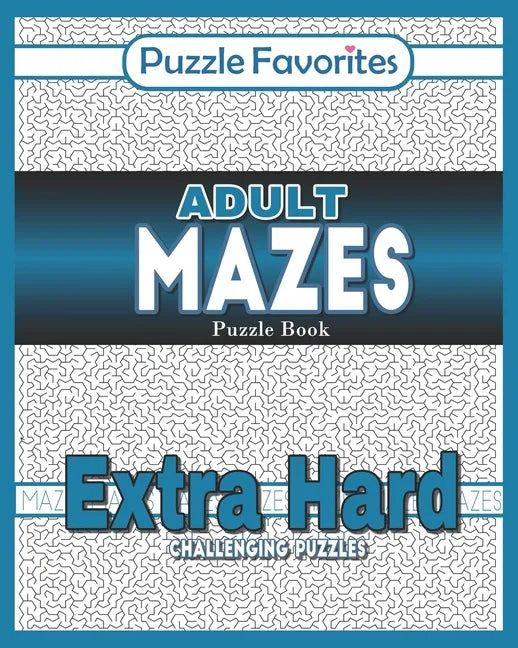Adult Mazes Puzzle Book - Extra Hard Challenging Puzzles: Activity Book of Amazing Fun Puzzlers - Paperback