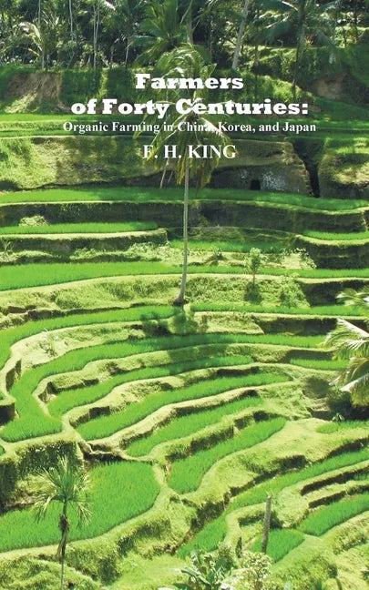 Farmers of Forty Centuries: Permanent Organic Farming in China, Korea, and Japan - Paperback