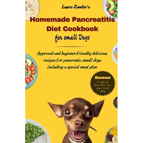 Homemade Pancreatitis Diet Cookbook for Small Dogs: Approved beginner-friendly delicious recipes for pancreatic small dogs including special meal plan - Paperback