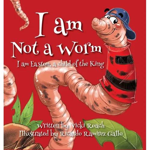 I am Not a Worm: I am Easton, a Child of the King - Hardcover
