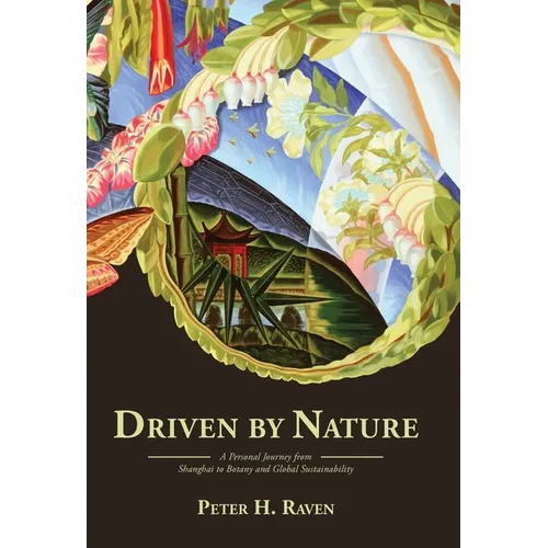Driven by Nature: A Personal Journey from Shanghai to Botany and Global Sustainability - Hardcover