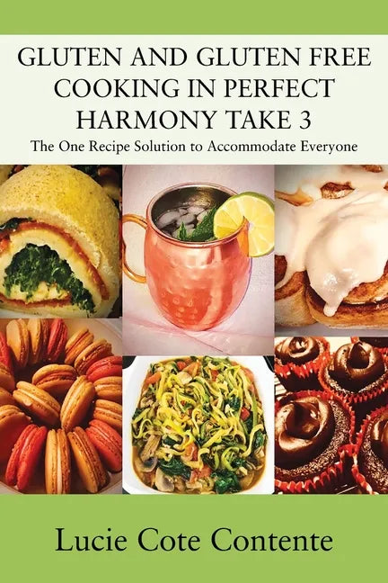 GLUTEN AND GLUTEN FREE COOKING IN PERFECT HARMONY Take 3: The One Recipe Solution to Accommodate Everyone - Paperback