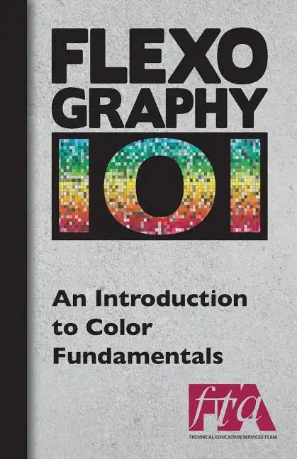 FLEXOGRAPHY 101 - An Introduction to Color Fundamentals - Paperback