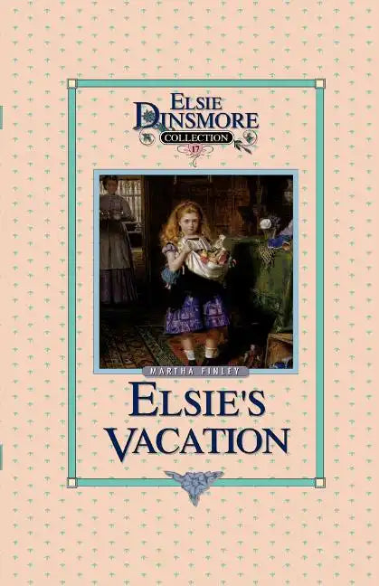 Elsie's Vacation and After Events, Book 17 - Paperback