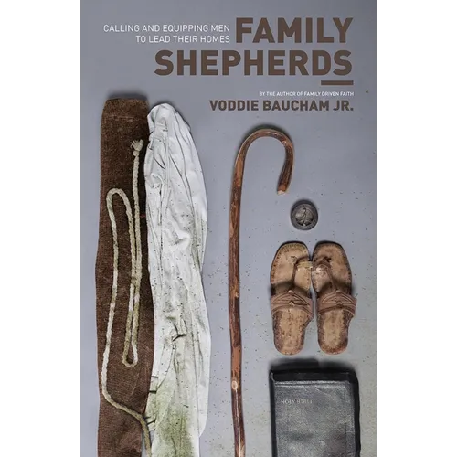 Family Shepherds: Calling and Equipping Men to Lead Their Homes - Paperback